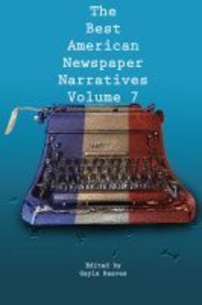 Cover for The Best American Newspaper Narratives, Volume 7 (Paperback Book) (2020)