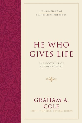 Cover for Graham A. Cole · He Who Gives Life: The Doctrine of the Holy Spirit - Foundations of Evangelical Theology (Hardcover Book) (2007)