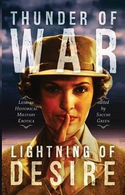Cover for Sacchi Green · Thunder of War, Lightning of Desire: Lesbian Military Historical Erotica (Pocketbok) (2015)
