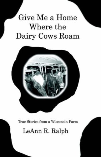 Cover for Leann R. Ralph · Give Me a Home Where the Dairy Cows Roam: True Stories from a Wisconsin Farm (Taschenbuch) (2004)