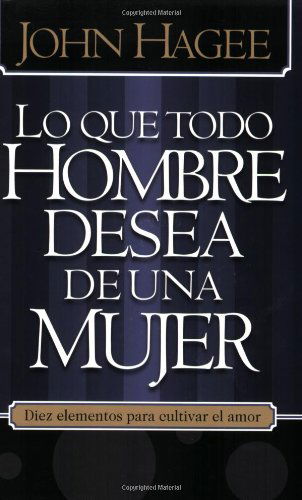 Cover for John Hagee · Lo Que Todo Hombre Mujer Desea ... (Paperback Book) [Spanish edition] (2005)