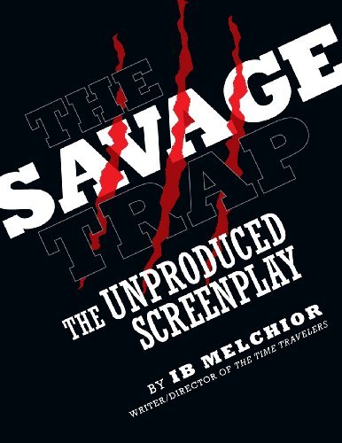 The Savage Trap: the Unproduced Screenplay - Ib Melchior - Books - BearManor Media - 9781593933920 - October 31, 2013