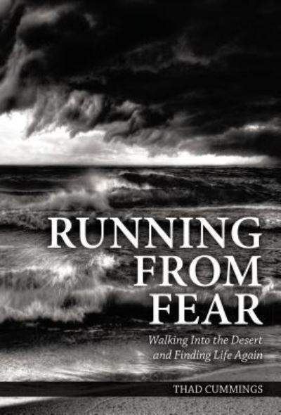 Cover for Thad Cummings · Running From Fear : Walking Into the Desert and Finding Life Again (Inbunden Bok) (2018)