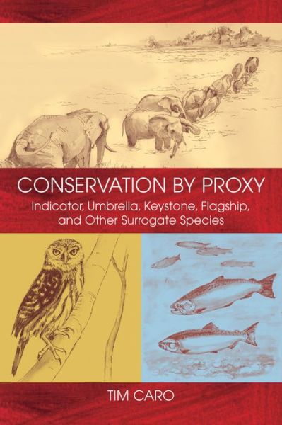 Cover for Tim Caro · Conservation by Proxy: Indicator, Umbrella, Keystone, Flagship, and Other Surrogate Species (Hardcover Book) [2nd None edition] (2010)