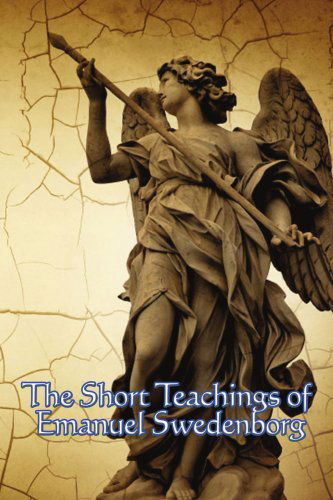 The Short Teachings of Emanuel Swedenborg - Emanuel Swedenborg - Books - Wilder Publications - 9781604590920 - October 24, 2007