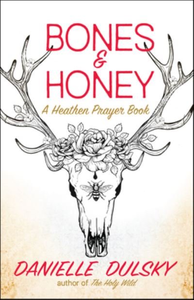 Cover for Danielle Dulsky · Bones &amp; Honey: A Heathen Prayer Book (Paperback Bog) (2023)
