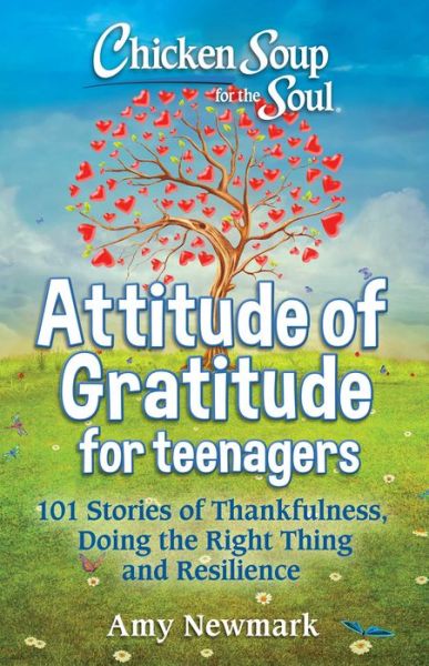 Cover for Amy Newmark · Chicken Soup for the Soul: Attitude of Gratitude for Teenagers: 101 Stories of Thankfulness, Doing the Right Thing and Resilience - Chicken Soup for the Soul (Taschenbuch) (2025)