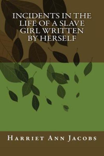 Incidents in the Life of a Slave Girl Written by Herself - Harriet Ann Jacobs - Books - Brown Books - 9781613822920 - April 4, 2012