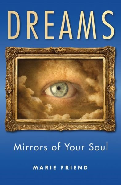 Cover for Marie Friend · Dreams: Mirrors of Your Soul (Taschenbuch) (2015)