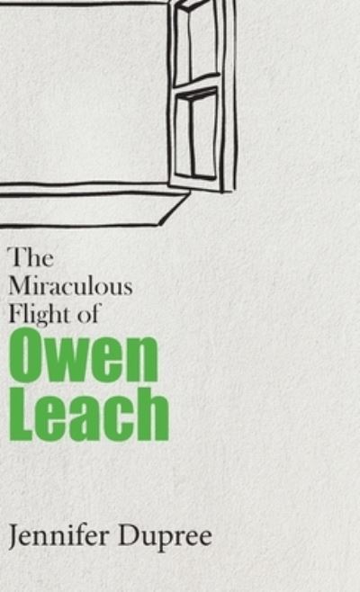 Cover for Jennifer Dupree · The Miraculous Flight of Owen Leach (Hardcover Book) (2022)