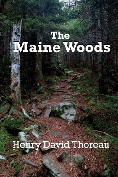 The Maine Woods - Henry David Thoreau - Livros - Black Curtain Press - 9781627555920 - 16 de março de 2014