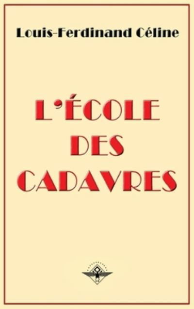 L'ecole des cadavres - Louis-Ferdinand Celine - Books - Vettaz Edition Limited - 9781637905920 - February 21, 2019