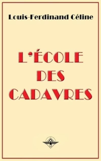 Cover for Louis-Ferdinand Celine · L'ecole des cadavres (Hardcover bog) (2019)