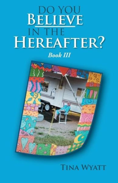Cover for Tina Wyatt · Do You Believe in the Hereafter? Book Three (Paperback Book) (2019)
