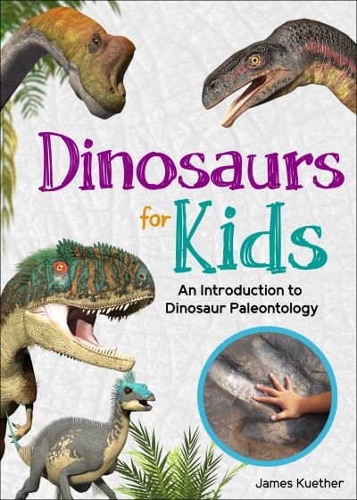 Cover for James Kuether · Dinosaurs for Kids: An Introduction to Dinosaur Paleontology - Simple Introductions to Science (Paperback Book) (2024)