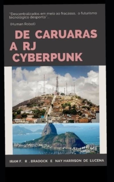 Cover for Iram F. R. &quot;Bradock&quot; &amp; Nay Harrison de Lucena · De Caruaras a Rj Cyberpunk (Paperback Book) (2019)