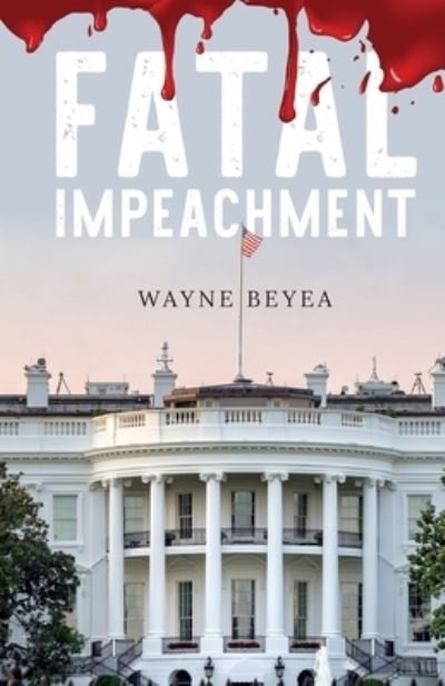 Cover for Wayne Beyea · Fatal Impeachment (Pocketbok) (2022)