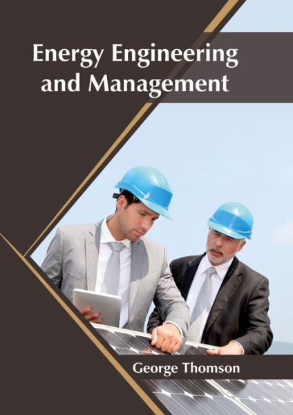 Energy Engineering and Management - George Thomson - Books - Syrawood Publishing House - 9781682864920 - June 23, 2017