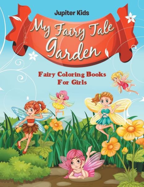 Cover for Jupiter Kids · My Fairy Tale Garden: Fairy Coloring Books For Girls (Paperback Book) (2016)