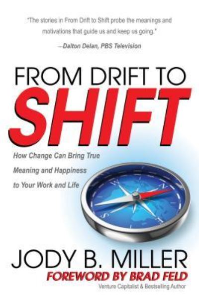 From Drift to Shift: How Change Brings True Meaning and Happiness to Your Work and Life - Jody B. Miller - Bøger - Morgan James Publishing llc - 9781683502920 - 24. august 2017