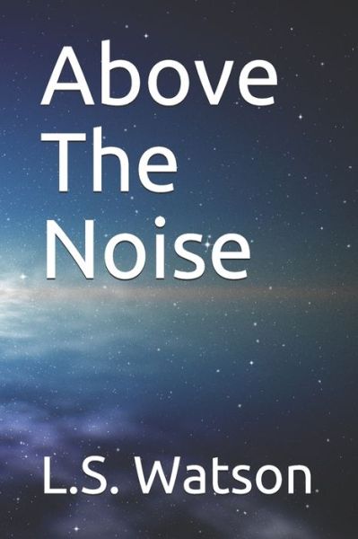 Cover for L S Watson · Above The Noise (Taschenbuch) (2019)