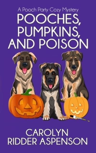 Cover for Carolyn Ridder Aspenson · Pooches, Pumpkins, and Poison (Book) (2019)