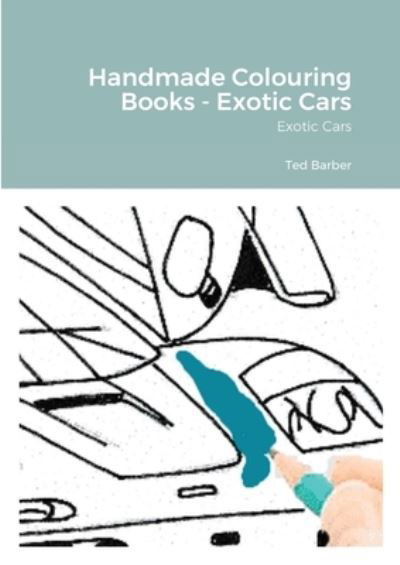 Cover for Ted Barber · Handmade Colouring Books - Exotic Cars: Exotic Cars (Taschenbuch) (2020)
