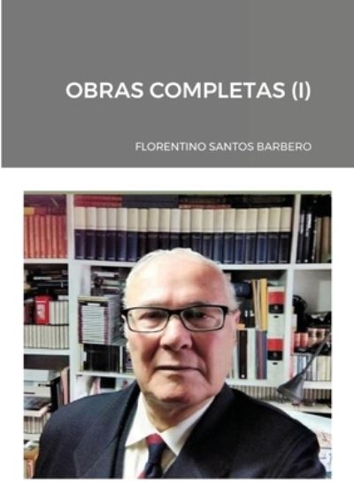 Obras Completas (I) - Florentino Santos Barbero - Bücher - Lulu.com - 9781716457920 - 29. Juli 2020