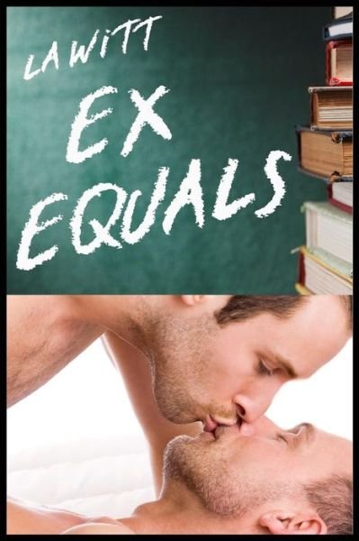 Ex Equals - L A Witt - Books - Independently Published - 9781726795920 - October 6, 2018