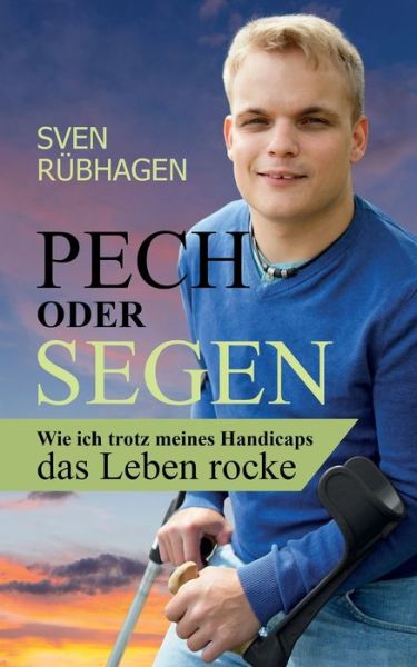 Cover for Sven Rubhagen · Pech oder Segen: Wie ich trotz meines Handicaps das Leben rocke (Paperback Book) (2018)