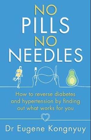 Cover for Eugene Kongnyuy · No Pills, No Needles: How to reverse diabetes and hypertension by finding out what works for you (Paperback Bog) (2021)