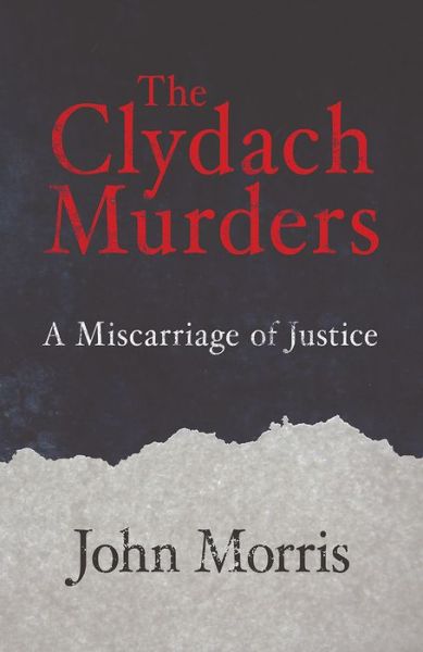 Clydach Murders: Miscarriage of Justice - John Morris - Książki - Poetry Wales Press - 9781781723920 - 1 grudnia 2017