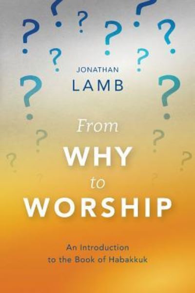 From Why to Worship - Jonathan Lamb - Books - Langham Publishing - 9781783688920 - May 30, 2018