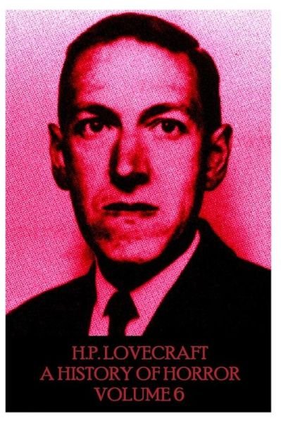 Cover for H.p. Lovecraft · Hp Lovecraft - a History in Horror - Volume 6: &quot;The World is Indeed Comic, but the Joke is on Mankind.&quot; (Taschenbuch) (2014)
