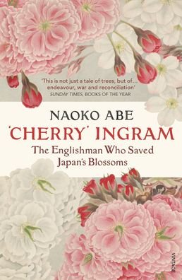 Cover for Naoko Abe · 'Cherry' Ingram: The Englishman Who Saved Japan’s Blossoms (Paperback Book) (2020)