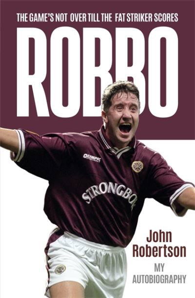 Cover for John Robertson · Robbo: The Game's Not Over till the Fat Striker Scores: The Autobiography (Paperback Book) (2022)