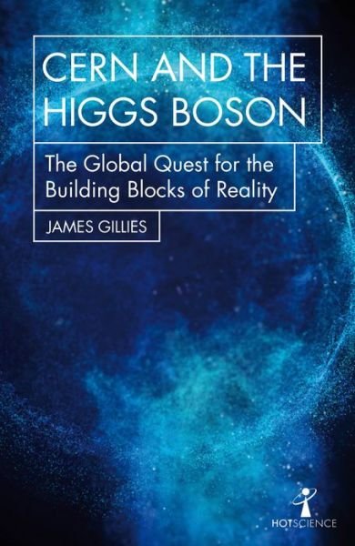 Cover for James Gillies · CERN and the Higgs Boson: The Global Quest for the Building Blocks of Reality - Hot Science (Paperback Bog) (2018)