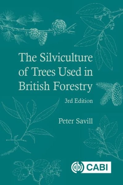 Cover for Savill, Peter (Chairman of the Trustees of the Sylva Foundation) · The Silviculture of Trees Used in British Forestry (Hardcover Book) (2019)