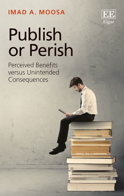 Cover for Imad A. Moosa · Publish or Perish - Perceived Benefits versus Unintended Consequences (Gebundenes Buch) (2018)