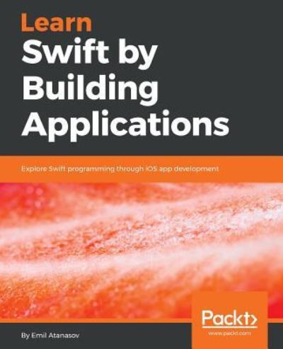 Cover for Emil Atanasov · Learn Swift by Building Applications: Explore Swift programming through iOS app development (Paperback Book) (2018)