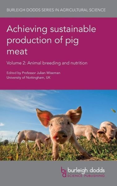 Cover for Achieving Sustainable Production of Pig Meat Volume 2: Animal Breeding and Nutrition - Burleigh Dodds Series in Agricultural Science (Gebundenes Buch) (2017)