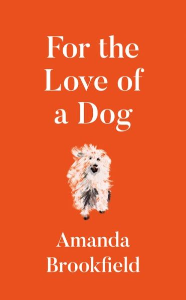 Cover for Amanda Brookfield · For the Love of a Dog (Hardcover Book) (2019)