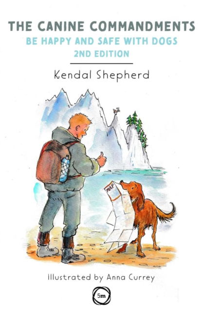 The Canine Commandments 2nd Edition: Be Happy and Safe with Dogs - Kendal Shepherd - Books - 5M Books Ltd - 9781789181920 - February 1, 2023