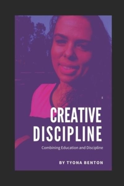 Creative Discipline - Tyona Benton - Books - Independently Published - 9781792837920 - December 31, 2018