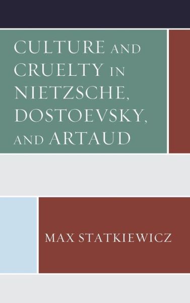 Cover for Max Statkiewicz · Culture and Cruelty in Nietzsche, Dostoevsky, and Artaud (Hardcover Book) (2019)