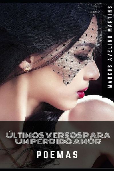 Marcos Avelino Martins · Ultimos Versos Para Um Perdido Amor (Paperback Book) (2019)