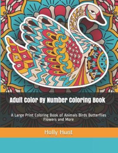 Cover for Holly Hunt · Adult Color by Number Coloring Book (Paperback Book) (2019)