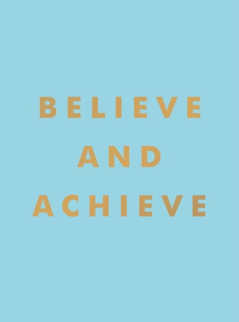 Believe and Achieve: Inspirational Quotes and Affirmations for Success and Self-Confidence - Summersdale Publishers - Böcker - Octopus Publishing Group - 9781800073920 - 14 juli 2022