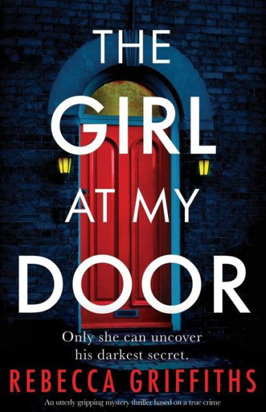 Cover for Rebecca Griffiths · The Girl at My Door: An utterly gripping mystery thriller based on a true crime (Paperback Book) (2021)