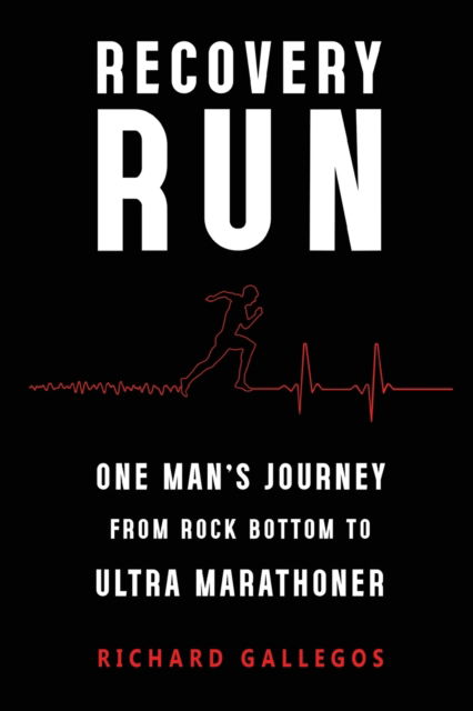Cover for Richard Gallegos · Recovery Run: One Man's Journey from Rock Bottom to Ultra Marathoner (Paperback Book) (2023)